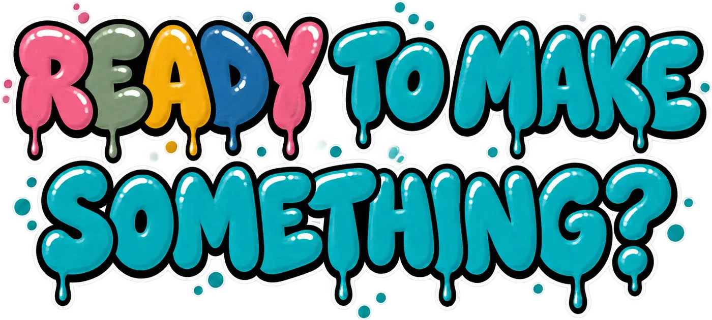 Ready to make something?